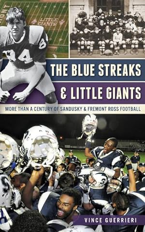 Bild des Verkufers fr The Blue Streaks & Little Giants: More Than a Century of Sandusky & Fremont Ross Football zum Verkauf von moluna
