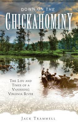 Bild des Verkufers fr Down on the Chickahominy: The Life and Times of a Vanishing Virginia River zum Verkauf von moluna