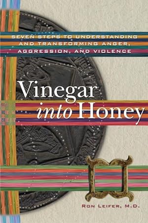 Seller image for Vinegar Into Honey: Seven Steps to Understanding and Transforming Anger, Aggression, and Violence for sale by moluna