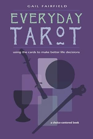 Bild des Verkufers fr Everyday Tarot: Using the Cards to Make Better Life Decisions (Revised) zum Verkauf von moluna