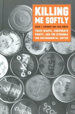 Seller image for Killing Me Softly: Toxic Waste, Corporate Profit, and the Struggle for Environmental Justice for sale by moluna