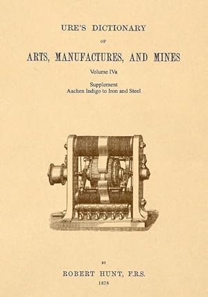 Bild des Verkufers fr Ure\ s Dictionary of Arts, Manufactures and Mines Volume IVa: Supplement - Aachen Indigo to Iron and Steel zum Verkauf von moluna
