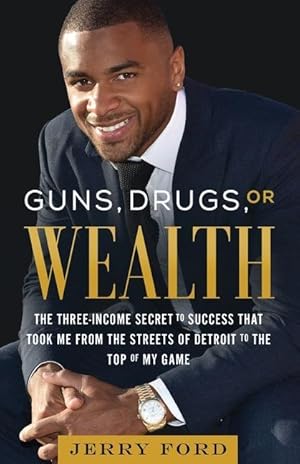 Bild des Verkufers fr Guns, Drugs, or Wealth: The Three-Income Secret to Success That Took Me from the Streets of Detroit to the Top of My Game zum Verkauf von moluna