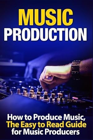 Bild des Verkufers fr Music Production How to Produce Music, the Easy to Read Guide for Music Producers zum Verkauf von moluna