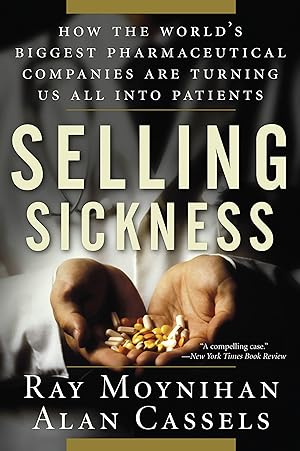 Bild des Verkufers fr Selling Sickness: How the World\ s Biggest Pharmaceutical Companies Are Turning Us All Into Patients zum Verkauf von moluna