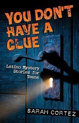 Imagen del vendedor de You Don\ t Have a Clue: Latino Mystery Stories for Teens a la venta por moluna