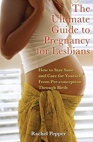 Bild des Verkufers fr Ultimate Guide to Pregnancy for Lesbians: How to Stay Sane and Care for Yourself from Pre-Conception Through Birth zum Verkauf von moluna