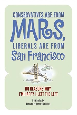 Image du vendeur pour Conservatives Are from Mars, Liberals Are from San Francisco: 101 Reasons I\ m Happy I Left the Left mis en vente par moluna