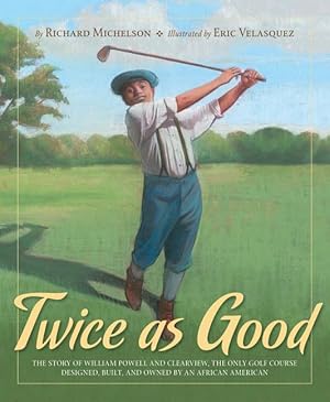 Seller image for Twice as Good: The Story of William Powell and Clearview, the Only Golf Course Designed, Built, and Owned by an African American for sale by moluna