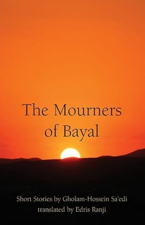 Imagen del vendedor de The Mourners of Bayal: Short Stories by Gholam-Hossein Sa\ edi a la venta por moluna