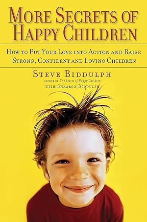 Seller image for More Secrets of Happy Children: How to Put Your Love Into Action and Raise Strong, Confident and Loving Children for sale by moluna