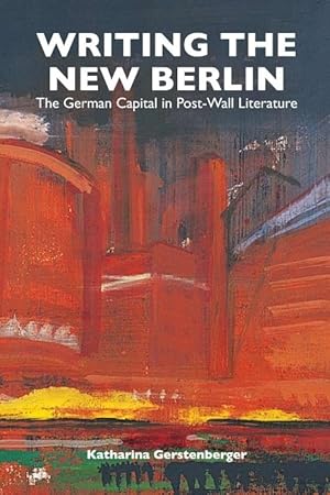 Bild des Verkufers fr Writing the New Berlin: The German Capital in Post-Wall Literature zum Verkauf von moluna