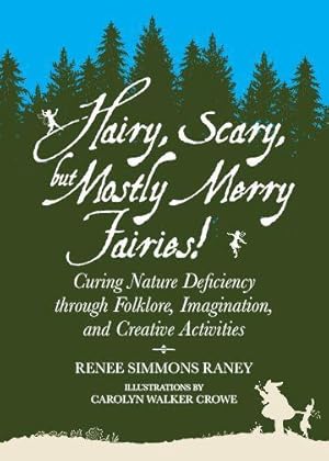 Seller image for Hairy, Scary, But Mostly Merry Fairies!: Curing Nature Deficiency Through Folklore, Imagination, and Creative Activities for sale by moluna