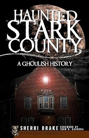 Bild des Verkufers fr Haunted Stark County: A Ghoulish History zum Verkauf von moluna