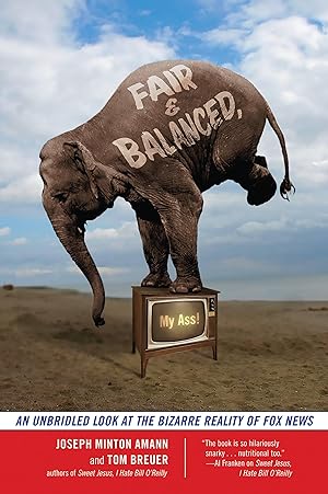 Bild des Verkufers fr Fair and Balanced, My Ass!: An Unbridled Look at the Bizarre Reality of Fox News zum Verkauf von moluna