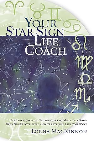 Seller image for Your Star Sign Life Coach: Use Life Coaching Techniques to Maximize Your Star Sign\ s Potential and Create the Life You Want for sale by moluna