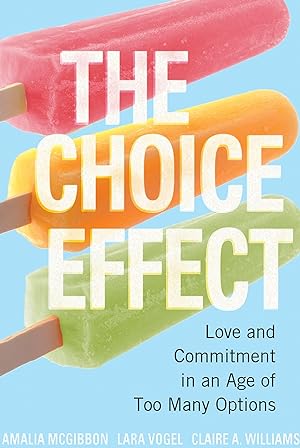 Seller image for The Choice Effect: Love and Commitment in an Age of Too Many Options for sale by moluna