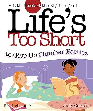 Bild des Verkufers fr Life\ s Too Short to Give Up Slumber Parties: A Little Look at the Big Things in Life zum Verkauf von moluna