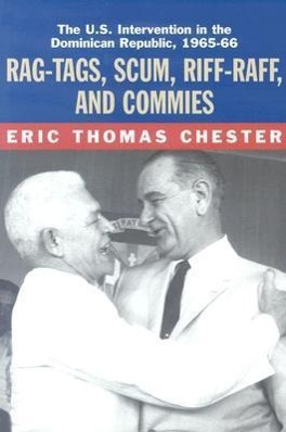 Bild des Verkufers fr Rag-Tags, Scum, Riff-Raff and Commies: The U.S. Intervention in the Dominican Republic, 1965-1966 zum Verkauf von moluna