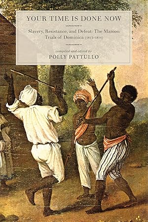 Bild des Verkufers fr Your Time Is Done Now: Slavery, Resistance, and Defeat: The Maroon Trials of Dominica (1813-1814) zum Verkauf von moluna