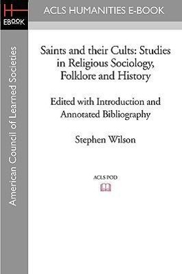 Bild des Verkufers fr Saints and Their Cults: Studies in Religious Sociology, Folklore and History Edited with Introduction and Annotated Bibliography by Stephen Wi zum Verkauf von moluna