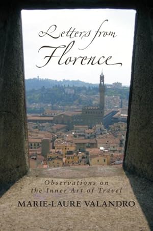 Bild des Verkufers fr Letters from Florence: Observations on the Inner Art of Travel zum Verkauf von moluna