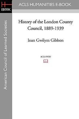 Image du vendeur pour History of the London County Council, 1889-1939 mis en vente par moluna