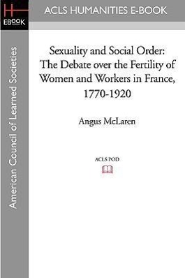 Bild des Verkufers fr Sexuality and Social Order: The Debate Over the Fertility of Women and Workers in France, 1770-1920 zum Verkauf von moluna