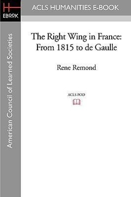 Image du vendeur pour The Right Wing in France: From 1815 to de Gaulle mis en vente par moluna