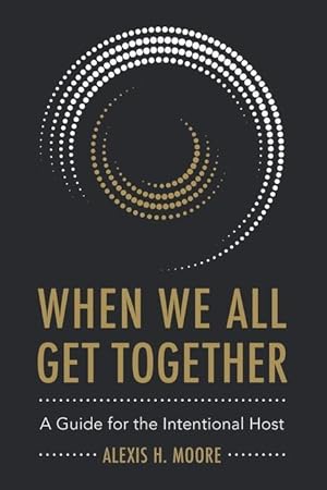 Bild des Verkufers fr When We All Get Together: A Guide for the Intentional Host zum Verkauf von moluna
