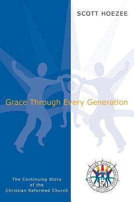 Bild des Verkufers fr Grace Through Every Generation: The Continuing Story of the Christian Reformed Church zum Verkauf von moluna