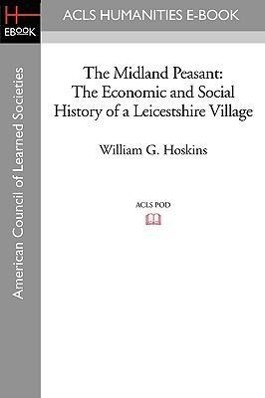 Bild des Verkufers fr The Midland Peasant: The Economic and Social History of a Leicestshire Village zum Verkauf von moluna