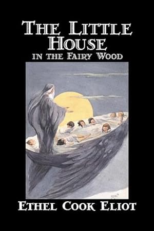 Bild des Verkufers fr The Little House in the Fairy Wood by Ethel Cook Eliot, Fiction, Fantasy, Literary, Fairy Tales, Folk Tales, Legends & Mythology zum Verkauf von moluna