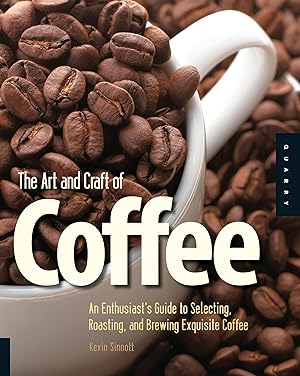 Bild des Verkufers fr The Art and Craft of Coffee: An Enthusiast\ s Guide to Selecting, Roasting, and Brewing Exquisite Coffee zum Verkauf von moluna