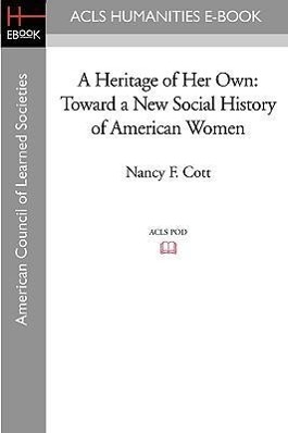 Bild des Verkufers fr A Heritage of Her Own: Toward a New Social History of American Women zum Verkauf von moluna