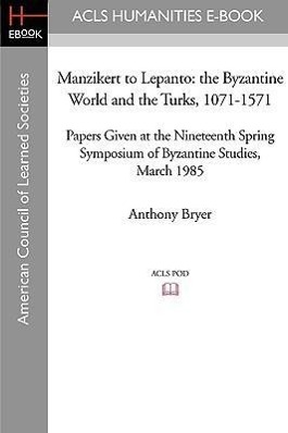 Bild des Verkufers fr Manzikert to Lepanto: The Byzantine World and the Turks, 1071-1571 Papers Given at the Nineteenth Spring Symposium of Byzantine Studies, Mar zum Verkauf von moluna