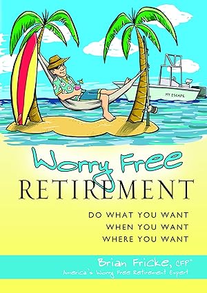 Seller image for Worry Free Retirement: Do What You Want, When You Want, Where You Want for sale by moluna