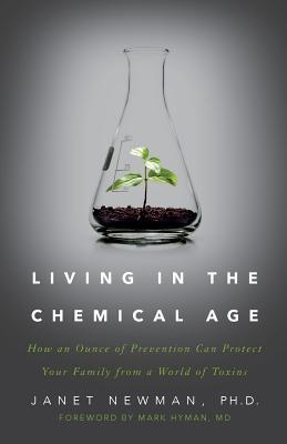 Bild des Verkufers fr Living in the Chemical Age: How an Ounce of Prevention Can Protect Your Family from a World of Toxins zum Verkauf von moluna