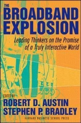 Seller image for The Broadband Explosion: Leading Thinkers on the Promise of a Truly Interactive World for sale by moluna