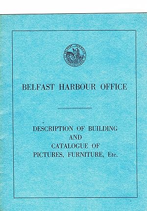 Belfast Harbour Office Description of Building and Catalogue of Pictures, Furniture, etc.