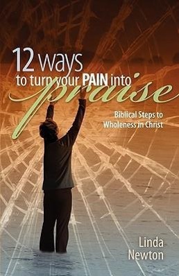 Bild des Verkufers fr Twelve Ways to Turn Your Pain Into Praise: Biblical Steps to Wholeness in Christ zum Verkauf von moluna