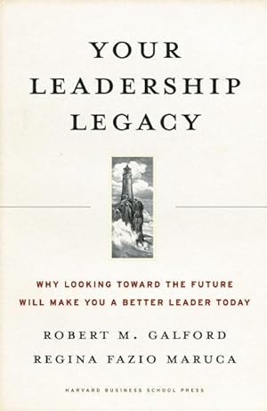 Bild des Verkufers fr Your Leadership Legacy: Why Looking Toward the Future Will Make You a Better Leader Today zum Verkauf von moluna