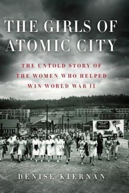 Bild des Verkufers fr The Girls of Atomic City: The Untold Story of the Women Who Helped Win World War II zum Verkauf von moluna