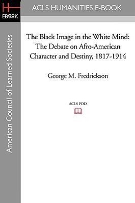 Image du vendeur pour The Black Image in the White Mind: The Debate on Afro-American Character and Destiny, 1817-1914 mis en vente par moluna