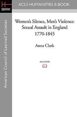 Bild des Verkufers fr Women\ s Silence, Men\ s Violence: Sexual Assault in England 1770-1845 zum Verkauf von moluna