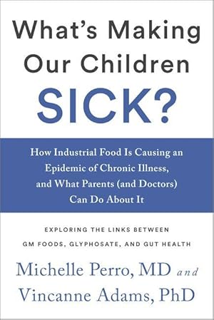 Image du vendeur pour What\ s Making Our Children Sick?: How Industrial Food Is Causing an Epidemic of Chronic Illness, and What Parents (and Doctors) Can Do about It mis en vente par moluna