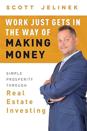 Seller image for Work Just Gets in the Way of Making Money: Simple Prosperity Through Real Estate Investing for sale by moluna