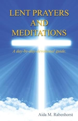 Seller image for Lent Prayers and Meditations - A Day-By-Day-Devotional Guide. for sale by moluna