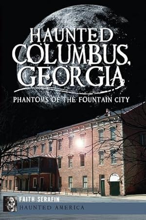 Bild des Verkufers fr Haunted Columbus, Georgia:: Phantoms of the Fountain City zum Verkauf von moluna