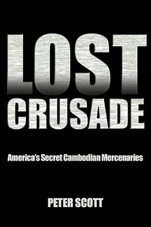 Bild des Verkufers fr Lost Crusade: America\ s Secret Cambodian Mercenaries zum Verkauf von moluna